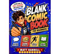 Blank Comic Book for Beginners: Learn How to Tell Stories and Create Your Own Comics with More Than 100 Pages Containing Different Panels and Easy to Follow Tutorials