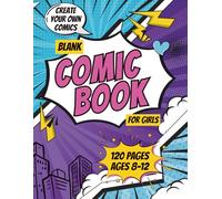 Blank Comic Book for Girls: Create Your Own Comics with 120 Fun Pages, Action Panels, and Story Templates for Ages 8-12 (Creative Drawing Activity Book)