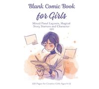 Blank Comic Book for Girls: Draw, Create and Tell Your Own Stories with 12 Panel Styles Mixed Panel Layouts, Magical Story Starters and Character Cards 120 Pages for Creative Girls Ages 6-12