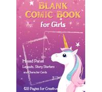 Blank Comic Book for Girls: Mixed Panel Layouts, Magical Story Starters and Character Cards: 120 Pages for Creative Girls Ages 6-12