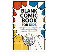 Blank Comic Book for Kids: 120 Pages of Panel Templates for Storytelling, Drawing, and Fun Adventures