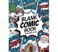 Blank Comic Book for Kids 8-12: Draw Your Own Christmas Story, DIY Sketch Templates and Pages for Young Artists Boys and Girls, Drawing and Storytelling