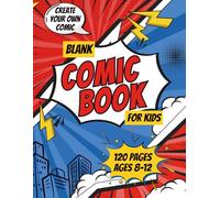 Blank Comic Book for Kids: Create Your Own Comics with 120 Fun Pages and Action Panels for Ages 8-12