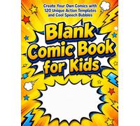 Blank Comic Book for Kids: Create Your Own Comics with 120 Unique Action Templates, Variety of Panel Layouts, and Cool Speech Bubbles - Artistic Gift for Creative Boys and Girls