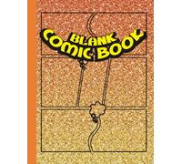 Blank Comic Book: From Sketch to Superhero - The Ultimate Blank Comic Creation Journal