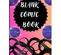 Blank Comic Book: This Comic Book Journal Notebook has Lots of Templates Designed to Keep You Creating For Hours.