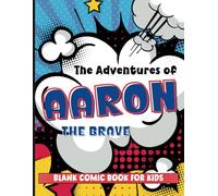 Blank Comics Book for Kids: Create Your Own Comic Book (Custom Name for Aaron)