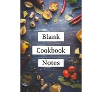 Blank Cookbook Notes: Blank Cookbook To Write In Your Own Recipes | Perfect Blank Recipe Notebook For Family Keepsakes | Size 6 x 9 Inches, 110 pages, Simple Matte Cover.
