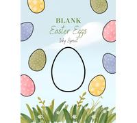 Blank Easter Eggs: Color, Create, Celebrate - Blank Easter Eggs Without Designs for Full Creative Freedom for All Ages!