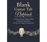 Blank Guitar Tab Notebook: 120 Pages of Guitar Tablature Paper with Blank Chord Boxes for Practice, Songs & Composition