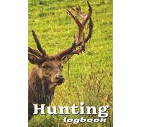 Blank Hunting Logbook: A Practical Notebook Book for Hunters | A Legacy Journal for Hunters to Record the Stories |