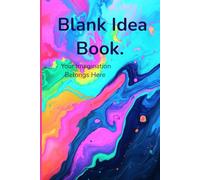 Blank Idea Book. Your Imagination Belongs Here: A Creative Journal with Blank White Pages for Visionaries, Doodlers, Writers & Dreamers, Perfect for Sketching, Journaling & Free Writing
