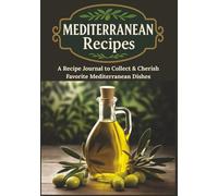 Blank Mediterranean Recipes: A Full-Color Journal for Collecting Heart-Healthy Recipes, Preserving Family Traditions, and Sharing Holiday Favorites