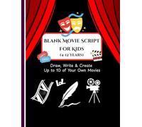Blank Movie Script For Kids: Draw, Write & Create Up to 10 of Your Own Movies - Fun Activity Book for Young Filmmakers (4-12 years) with Character ... Templates | Large Format 8.5 x 11 Inches