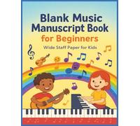 Blank Music Manuscript Book for Beginners: Wide Staff Paper for Kids | 100 Pages for Music Class, Piano, Guitar, or Composition Practice | Fun Music Notebook Ages 6-12