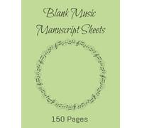 Blank Music Manuscript Sheets: Songwriter Paper | Staff Paper Notebook | Write Music| 150 Pages | 8.5 x 11 Inches | Piano, Guitar, Voice