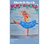 Blank Paper interior Sketchbook "Ballerina" for Kids, Students, Artists, Creatives; Small Size 6 x 9 in, 120 Pages: Perfect for Sketching, Drawing, ... artists, creatives or back-to-school shoppers
