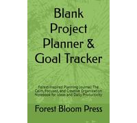 Blank Project Planner & Goal Tracker: Forest-Inspired Planning Journal: The Calm, Focused, and Creative Organization Notebook for Ideas and Daily Productivity