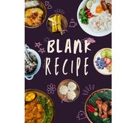 Blank Recipe Book - Cooking Recipe Notebook for Home Use: Write and Keep Your Favorite Meals in One Organized Kitchen Journal