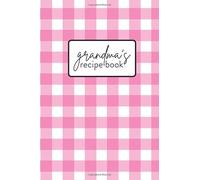 Blank Recipe Book | Grandma's Best Recipes Journal + Cookbook: Unique Gift for Grandma, Best Mother's Day Gift