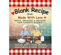 Blank Recipe Book To Write In: Made With Love: My Family Recipe Journal - A Fill-In Cookbook to Write, Organize & Treasure Homemade Recipes for Moms, Grandmas & New Cooks