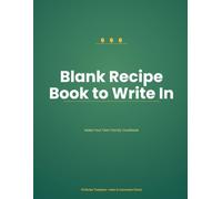 Blank Recipe Book to Write In: Make Your Own Cookbook: A Recipe Journal & Organizer to Record 100+ of Your Favorite Family Recipes