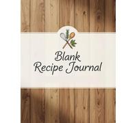 Blank Recipe Journal: 8.5 x 11 Cookbook to Write In - 120 Pages for Your Favorite Recipes, Family Meals & Secret Ingredients