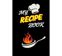 Blank Recipe Notebook to Write in Your Own Recipes - Your Personal Culinary Journal: Blank Recipe Book-Recipe Book to Write in Your Own Recipes, Cook, Create, Repeat: A Recipe Notebook