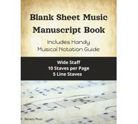 Blank Sheet Music Manuscript Book: Includes Handy Musical Notation Guide