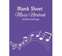 Blank Sheet Music Notebook 100 Blank Staff Pages: Music Manuscript Paper | Notebook for Musicians | Staff Paper Notebook
