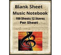 Blank Sheet Music Notebook: Music Notebook 100 Sheets 12 Staves Per sheet