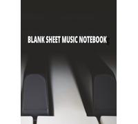 BLANK SHEET MUSIC NOTEBOOK: Perfect for musicians, students, and composers.