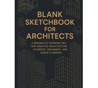 Blank Sketchbook for Architects: A Minimalist Drawing Pad for Architecture Students, Designers & Urban Thinkers