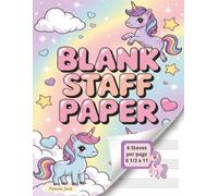 Blank Staff Paper: Wide-Staff Music Manuscript Paper for Kids - Cute Unicorn Notebook for Piano, Composition & Music Theory (110 Pages • 6 Staves per Page • 8.5" x 11")