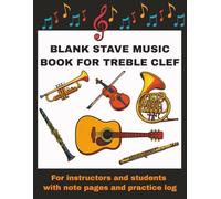 Blank Stave Music Book for Treble Clef: For Instructors and Students with Note Pages and Practice Logs