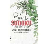 Blank Sudoku Puzzle Book: Create Your Own Puzzles - 115+ Grid Templates