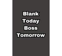 “Blank Today, Boss Tomorrow.” Simple Notebook: Motivational Lined Journal for Notes, Ideas, and Daily Reflections