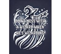 Blank Wizard's Journal: Don't Mess With A Wizard When He's Wizarding: Blank Lined Notebook