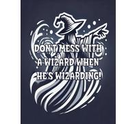 Blank Wizard's Journal: Don't Mess With A Wizard When He's Wizarding: Blank Lined Notebook