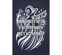 Blank Wizard's Journal: Don't Mess With A Wizard When He's Wizarding: Blank Lined Notebook