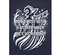 Blank Wizard's Journal: Don't Mess With A Wizard When He's Wizarding: Blank Lined Notebook