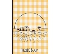 Blank Yellow Gingham Recipe Book: Farm Country Themed Recipe Notebook to Write in Your Own Personal Recipes Empty Cookbook to Fill In