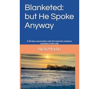 Blanketed: but He Spoke Anyway: A 40-day conversation with the God who whispers promises in the cold