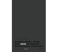 Blanks, Print, Space, and Void in English Renaissance Literature: An Archaeology of Absence