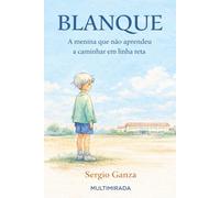 BLANQUE: A menina que não aprendeu a caminhar em linha reta