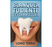 Blanquea Tu Diente De Forma Segura: Descubrirá la importancia del blanqueamiento dental, sus beneficios, los diferentes tipos de tratamientos disponible y tratamiento casero sencillos.