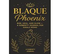 Blaque Phoenix: Rise, Heal, and Glow: A sobrity journal for single moms
