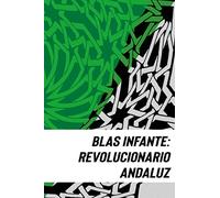 BLAS INFANTE: REVOLUCIONARIO ANDALUZ