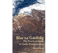 Blas na Gaidhlig: The Practical Guide to Scottish Gaelic Pronunciation