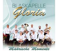 Blaskapelle Gloria - Mährische Momente; Spitzen-Blasmusik aus Mähren; Die neue Produktion 2021